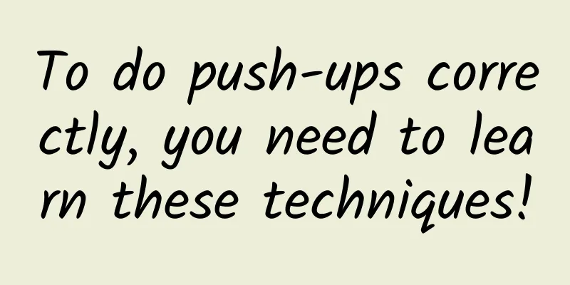 To do push-ups correctly, you need to learn these techniques!