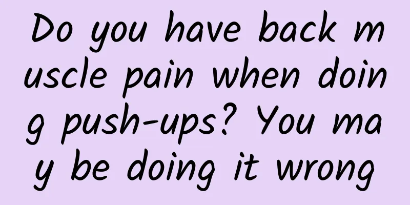 Do you have back muscle pain when doing push-ups? You may be doing it wrong