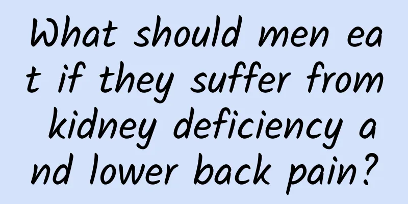 What should men eat if they suffer from kidney deficiency and lower back pain?