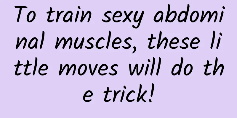 To train sexy abdominal muscles, these little moves will do the trick!
