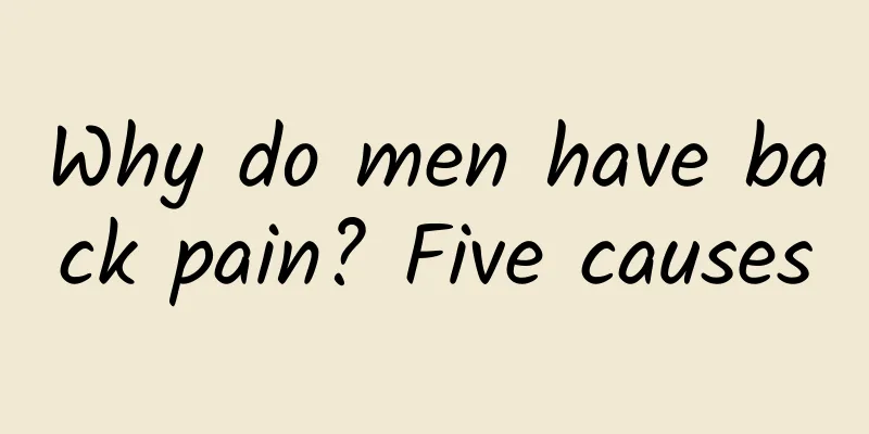Why do men have back pain? Five causes