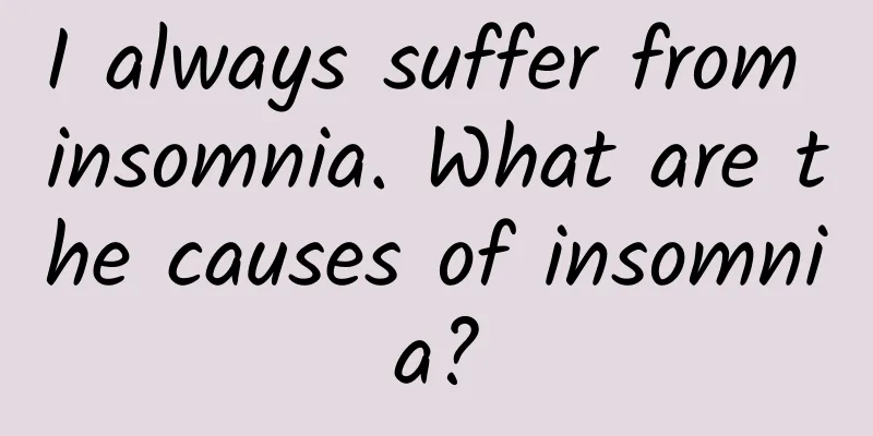 I always suffer from insomnia. What are the causes of insomnia?
