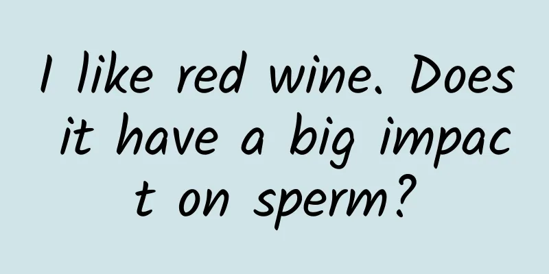 I like red wine. Does it have a big impact on sperm?