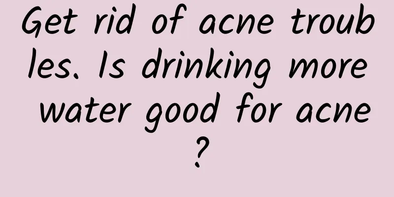 Get rid of acne troubles. Is drinking more water good for acne?