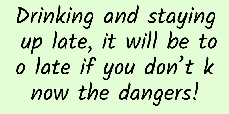 Drinking and staying up late, it will be too late if you don’t know the dangers!