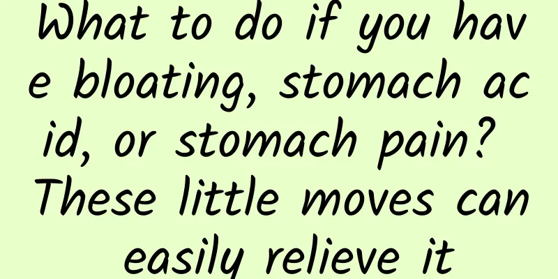 What to do if you have bloating, stomach acid, or stomach pain? These little moves can easily relieve it