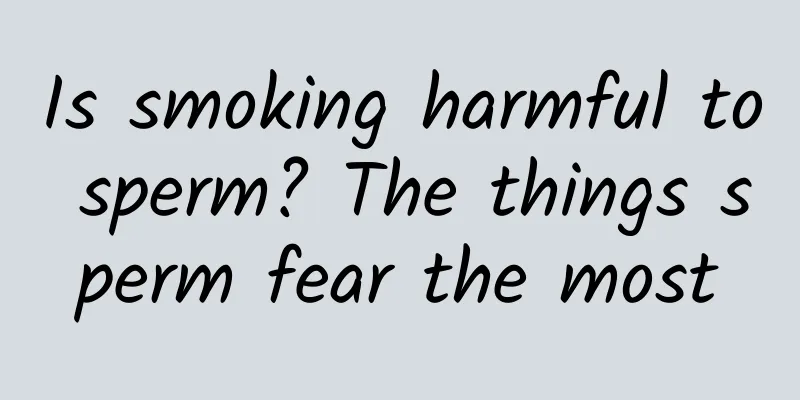 Is smoking harmful to sperm? The things sperm fear the most