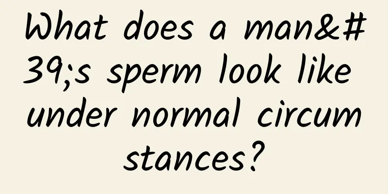 What does a man's sperm look like under normal circumstances?