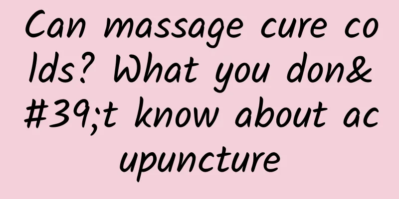 Can massage cure colds? What you don't know about acupuncture