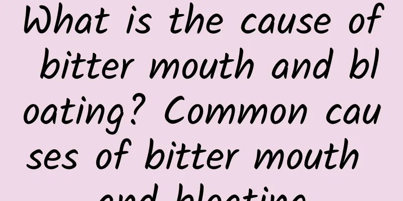 What is the cause of bitter mouth and bloating? Common causes of bitter mouth and bloating