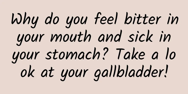 Why do you feel bitter in your mouth and sick in your stomach? Take a look at your gallbladder!