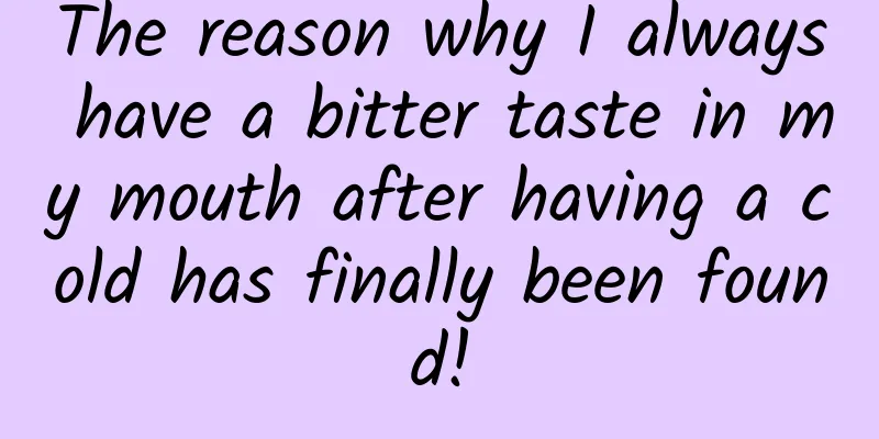 The reason why I always have a bitter taste in my mouth after having a cold has finally been found!