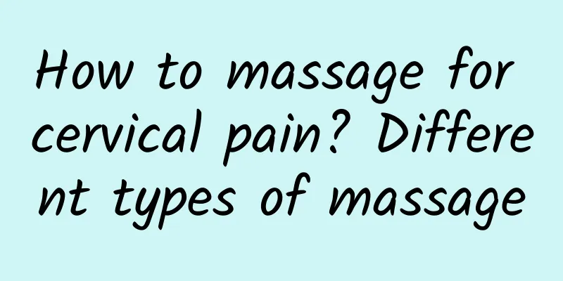 How to massage for cervical pain? Different types of massage