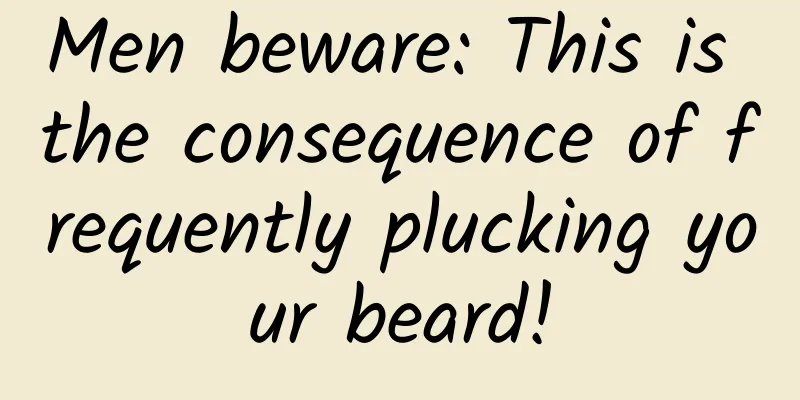 Men beware: This is the consequence of frequently plucking your beard!