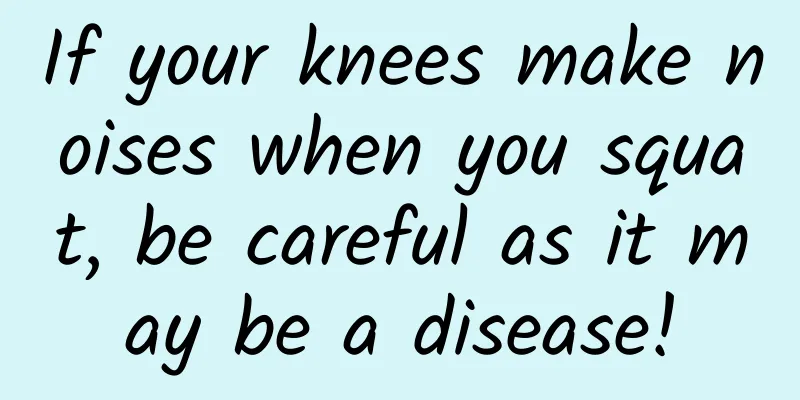 If your knees make noises when you squat, be careful as it may be a disease!
