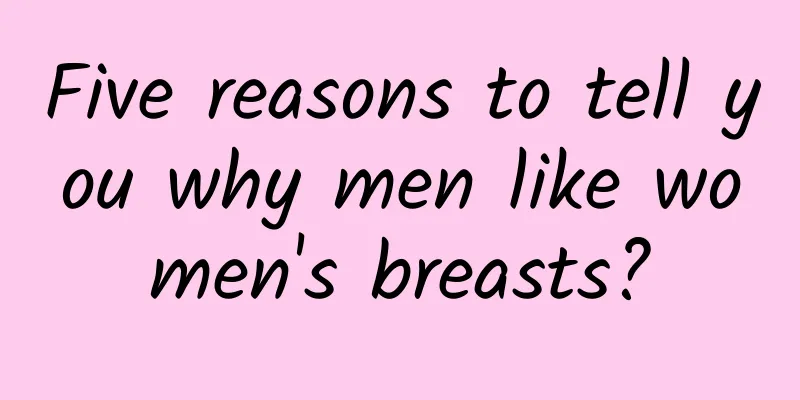 Five reasons to tell you why men like women's breasts?