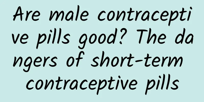 Are male contraceptive pills good? The dangers of short-term contraceptive pills