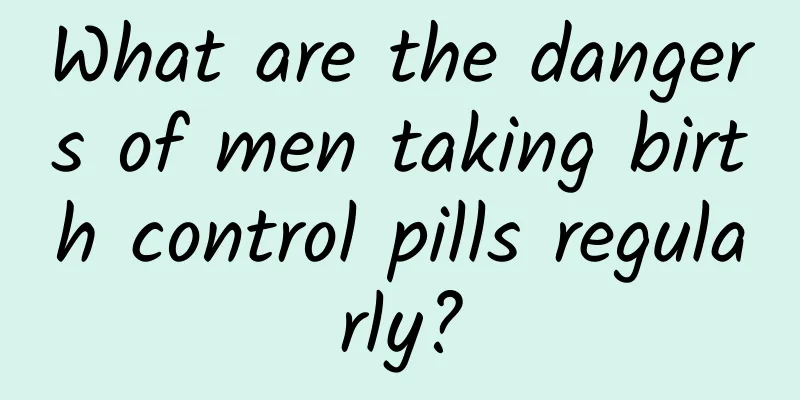 What are the dangers of men taking birth control pills regularly?