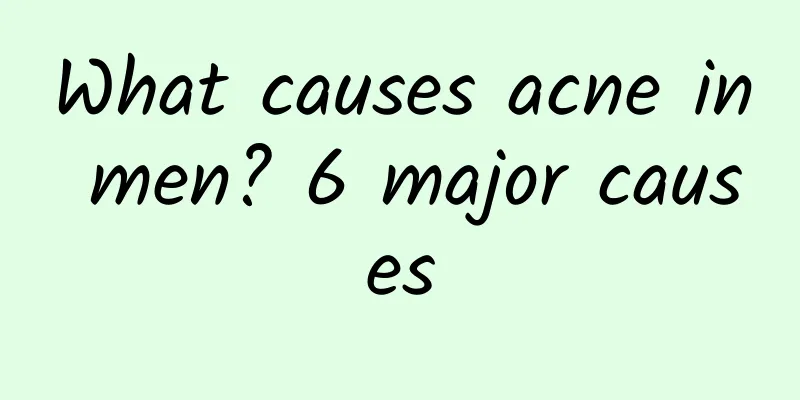 What causes acne in men? 6 major causes