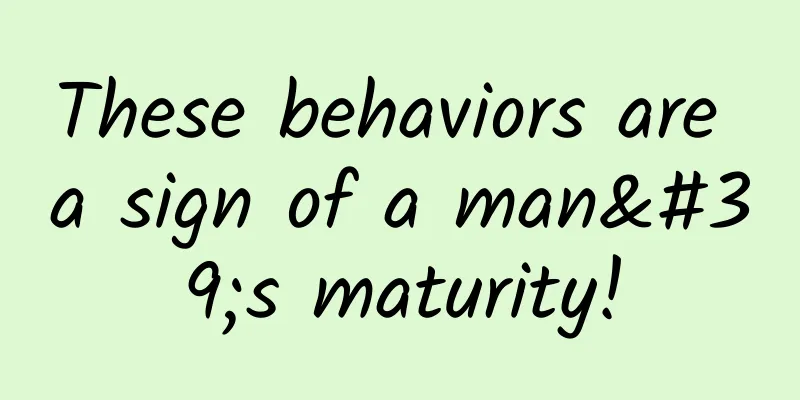 These behaviors are a sign of a man's maturity!