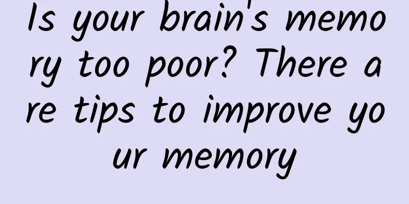 Is your brain's memory too poor? There are tips to improve your memory