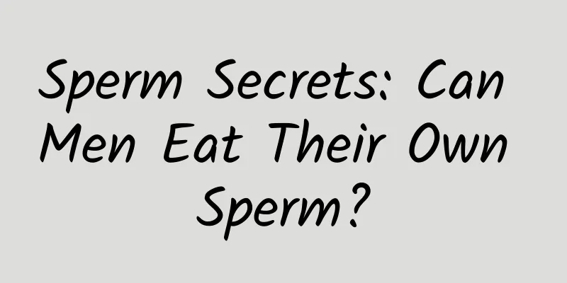 Sperm Secrets: Can Men Eat Their Own Sperm?