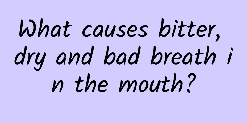 What causes bitter, dry and bad breath in the mouth?