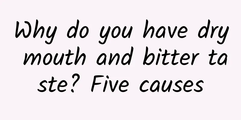 Why do you have dry mouth and bitter taste? Five causes