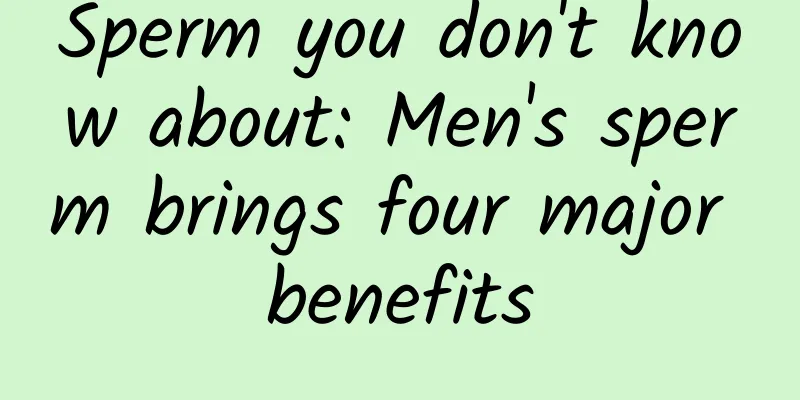 Sperm you don't know about: Men's sperm brings four major benefits