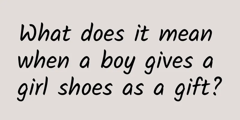 What does it mean when a boy gives a girl shoes as a gift?