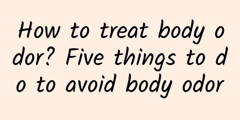 How to treat body odor? Five things to do to avoid body odor