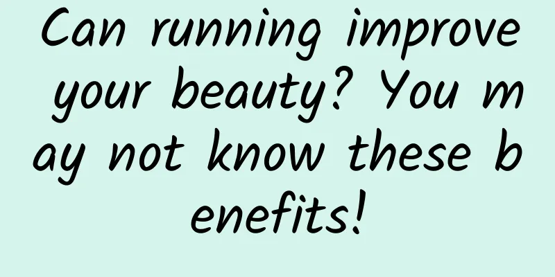 Can running improve your beauty? You may not know these benefits!