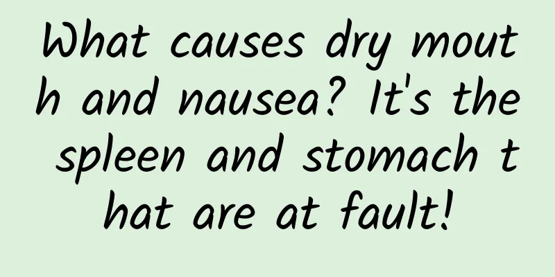 What causes dry mouth and nausea? It's the spleen and stomach that are at fault!