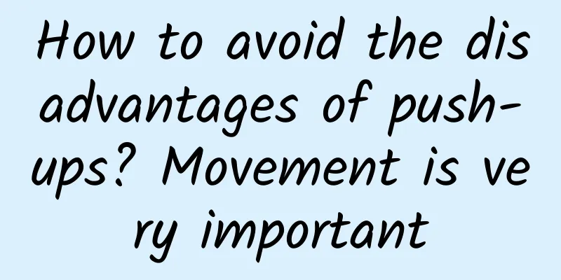 How to avoid the disadvantages of push-ups? Movement is very important