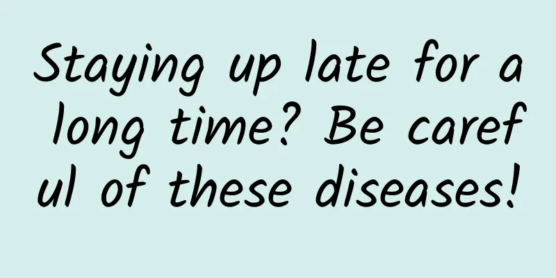 Staying up late for a long time? Be careful of these diseases!