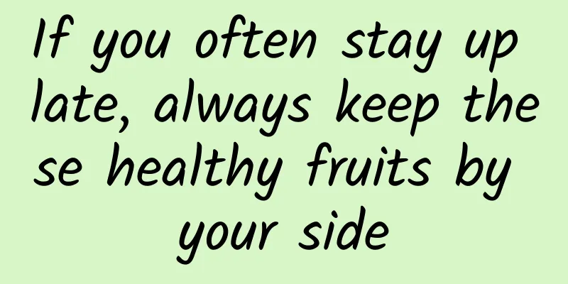 If you often stay up late, always keep these healthy fruits by your side