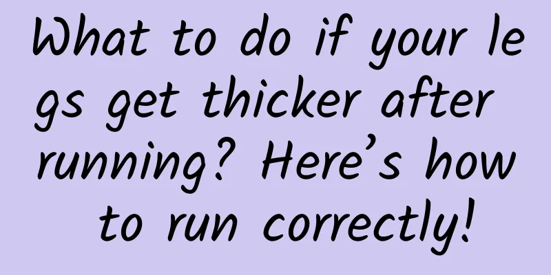 What to do if your legs get thicker after running? Here’s how to run correctly!