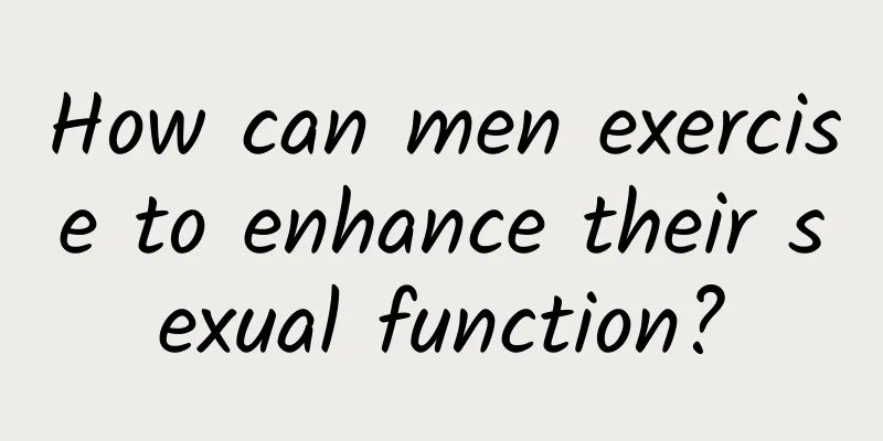 How can men exercise to enhance their sexual function?
