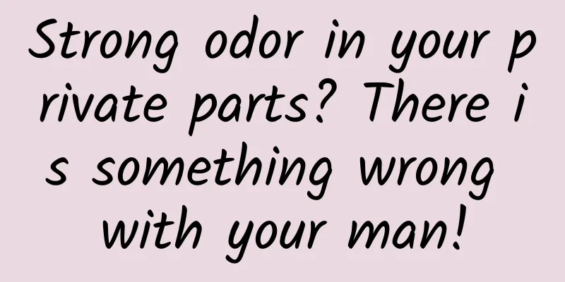 Strong odor in your private parts? There is something wrong with your man!