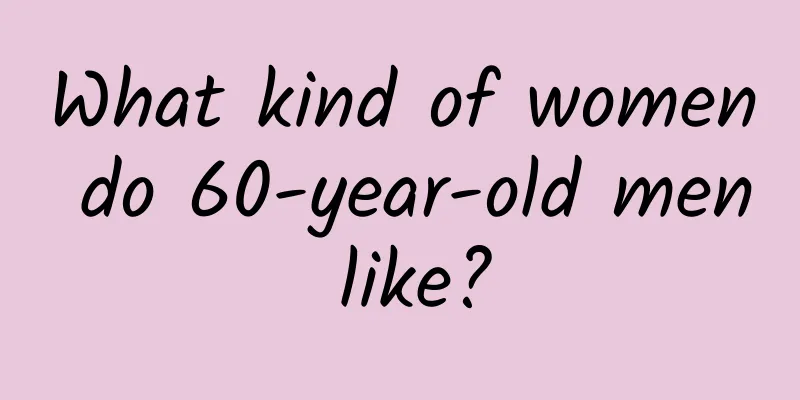 What kind of women do 60-year-old men like?