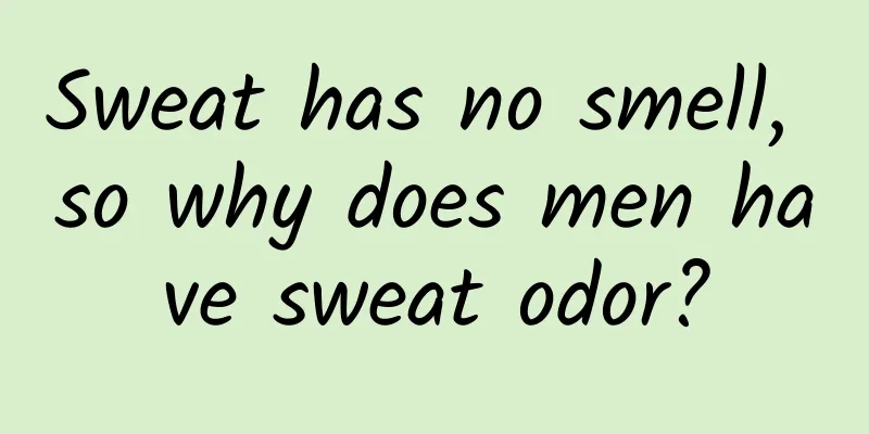 Sweat has no smell, so why does men have sweat odor?