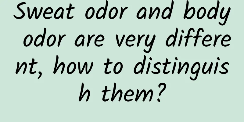 Sweat odor and body odor are very different, how to distinguish them?