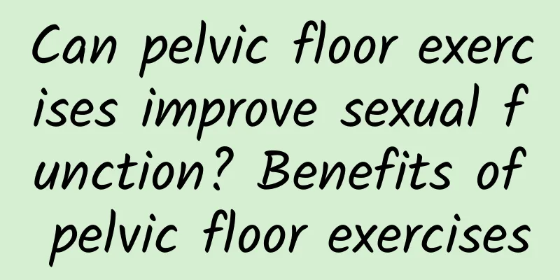 Can pelvic floor exercises improve sexual function? Benefits of pelvic floor exercises