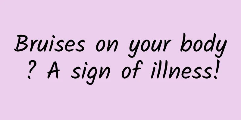 Bruises on your body? A sign of illness!