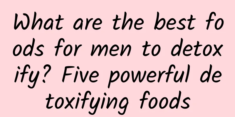 What are the best foods for men to detoxify? Five powerful detoxifying foods