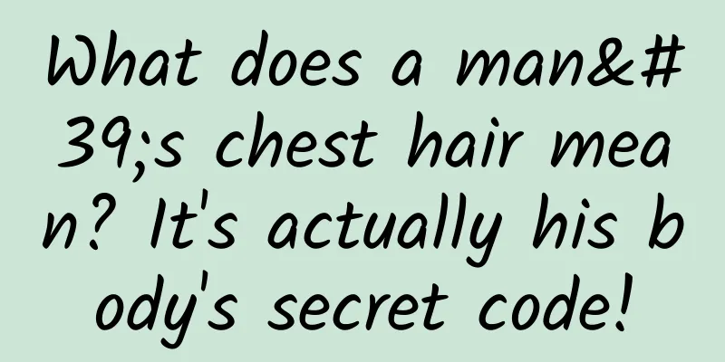 What does a man's chest hair mean? It's actually his body's secret code!
