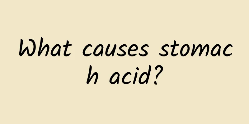 What causes stomach acid?