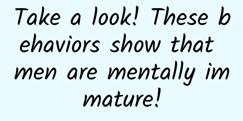 Take a look! These behaviors show that men are mentally immature!