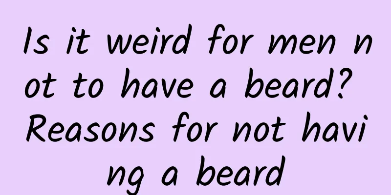 Is it weird for men not to have a beard? Reasons for not having a beard