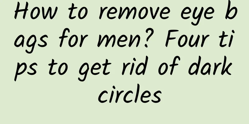 How to remove eye bags for men? Four tips to get rid of dark circles